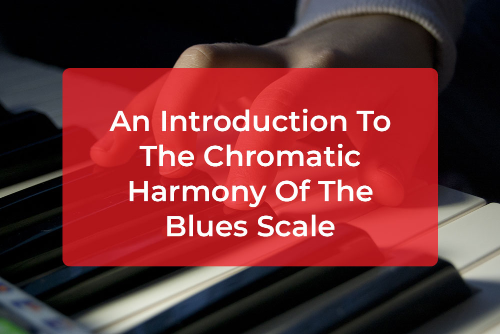 An Introduction To The Chromatic Harmony Of The Blues Scale - Hear and ...